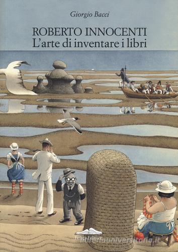 Roberto Innocenti. L'arte di inventare i libri. Ediz. italiana e inglese di Giorgio Bacci edito da Istos Edizioni