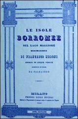 Le isole Borromee sul Lago Maggiore (rist. anast. Milano, 1840) di Francesco Medoni edito da Atesa