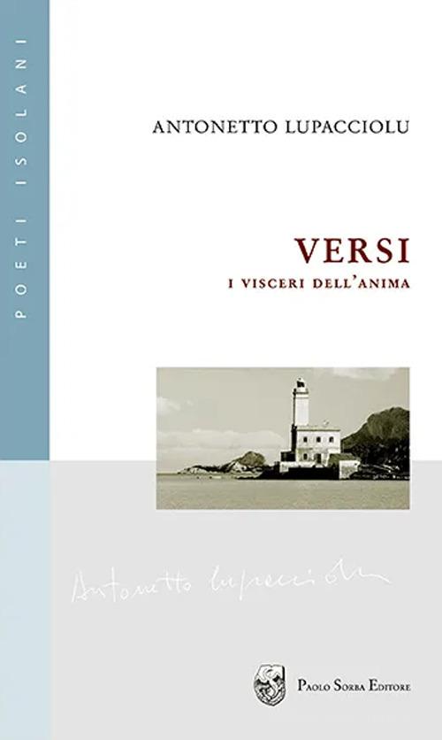 Versi. I visceri dell'anima di Antonio Lupacciolu edito da Sorba