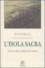L' isola sacra. Credenze e religione nell'Irlanda pre-cristiana di Dáithí Ó Hógáin edito da ECIG