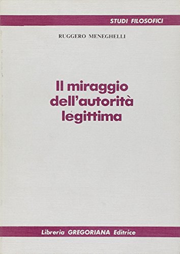 Il miraggio dell'autorità legittima di Ruggero Meneghelli edito da Gregoriana Libreria Editrice