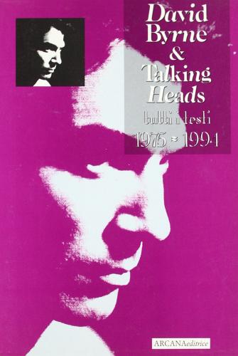 David Byrne & Talking Heads. Tutti i testi (1975-1994) edito da Arcana