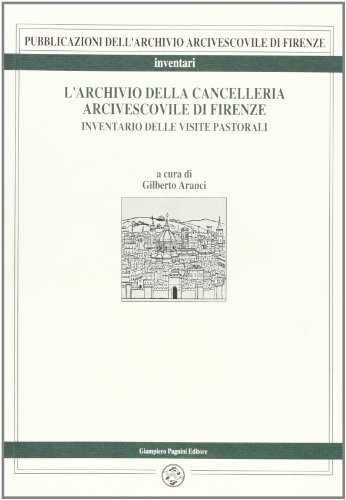 L' archivio della Cancelleria arcivescovile di Firenze. Inventario delle visite pastorali edito da Pagnini