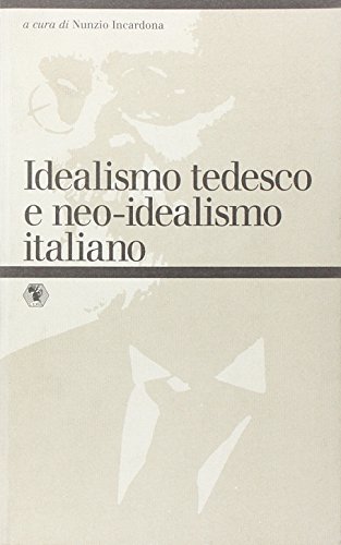 Idealismo tedesco e neo-idealismo italiano di Nunzio Incardona edito da L'Epos