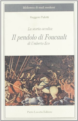 La storia occulta: Il pendolo di Foucault. Umberto Eco di Ruggero Puletti edito da Lacaita