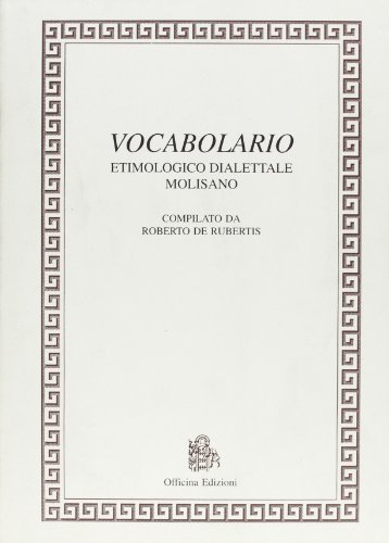 Vocabolario etimologico dialettale molisano di Roberto De Rubertis edito da Officina