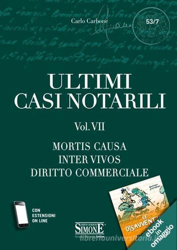Ultimi casi notarili. Con aggiornamento online vol.7 di Carlo Carbone edito da Edizioni Giuridiche Simone