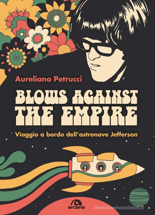 Blows against the empire. Viaggio a bordo dell'astronave Jefferson di Aureliano Petrucci edito da Arcana