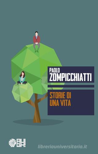 Libro Storie di una vita di Paolo Zompicchiatti Frecce di Augh!