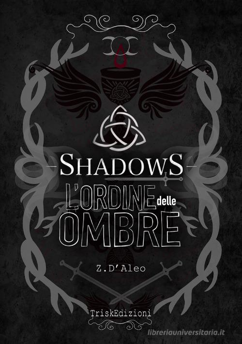Shadows. L'ordine delle ombre. Nuova ediz. di Z. D'Aleo edito da Trisk