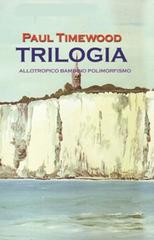 Trilogia. Allotropico-Bambino-Polimorfismo di Paul Timewood edito da MCM