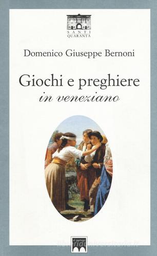 Giochi e preghiere in veneziano di Domenico Giuseppe Bernoni edito da Santi Quaranta