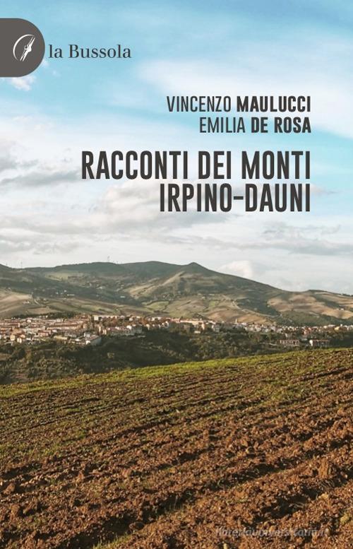 Racconti dei monti irpino-dauni di Emilia De Rosa, Vincenzo Maulucci edito da la Bussola