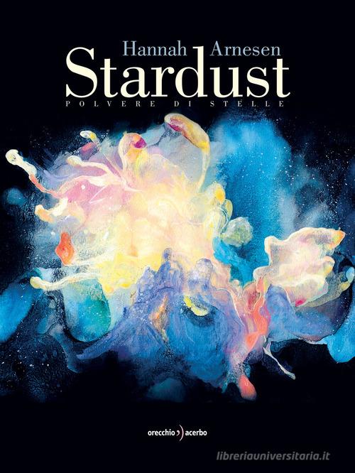 Stardust. Polvere di stelle di Hannah Arnesen edito da Orecchio Acerbo