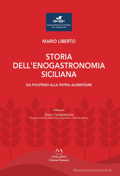 Storia dell'enogastronomia siciliana. Da Polifemo alla Patria alimentare di Mario Liberto edito da Edizioni Momenti-Ribera