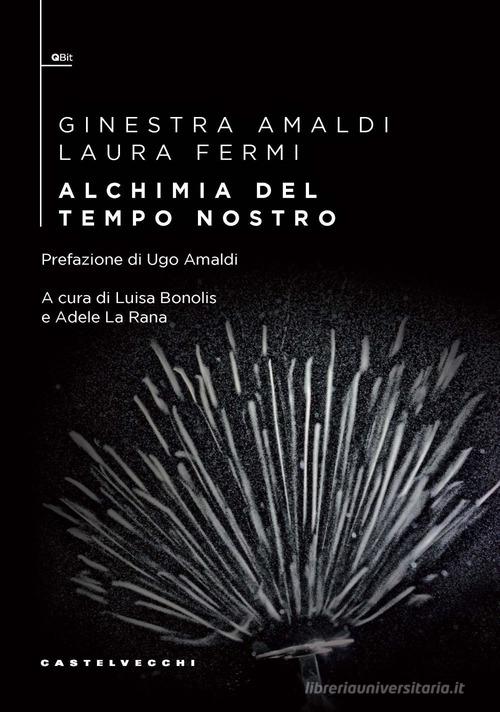 Alchimia del tempo nostro di Ginestra Amaldi, Laura Fermi edito da Castelvecchi