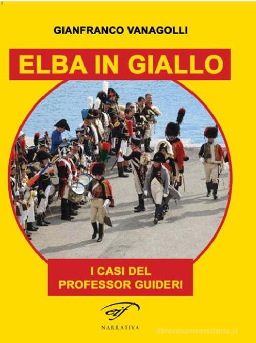 Elba in giallo. I casi del professor Guideri di Gianfranco Vanagolli edito da Il Foglio Letterario Edizioni