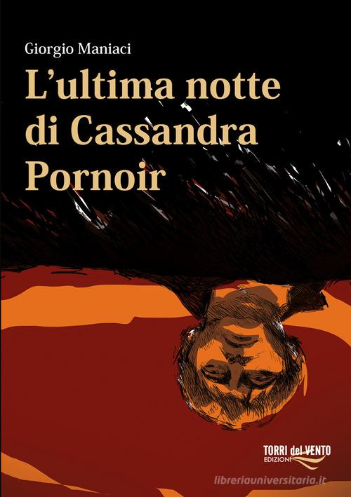 L'ultima notte di Cassandra Pornoir di Giorgio Maniaci edito da Torri del Vento Edizioni di Terra di Vento