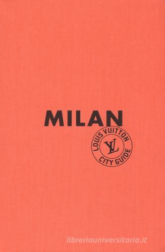 Milan. Louis Vuitton City Guide. Ediz. francese edito da Éditions Louis Vuitton