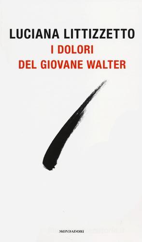 I dolori del giovane Walter di Luciana Littizzetto edito da Mondadori