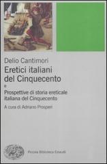 Eretici italiani del Cinquecento-Prospettive di storia ereticale italiana del Cinquecento di Delio Cantimori edito da Einaudi