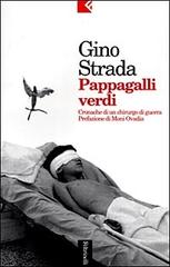 Pappagalli verdi. Cronache di un chirurgo di guerra di Gino Strada edito da Feltrinelli