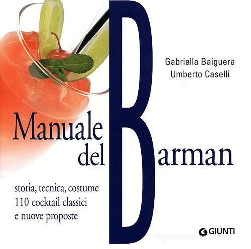 Manuale del barman. Ediz. illustrata di Gabriella Baiguera, Umberto Caselli edito da Giunti Editore