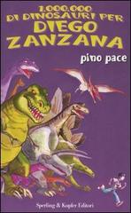 Un milione di dinosauri per Diego Zanzana di Pino Pace edito da Sperling & Kupfer