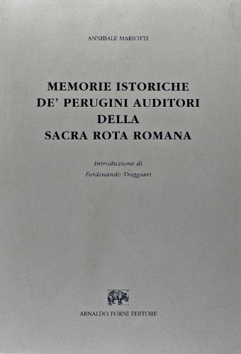 Memorie istoriche de' perugini auditori della Sacra Rota romana di Annibale Mariotti edito da Forni