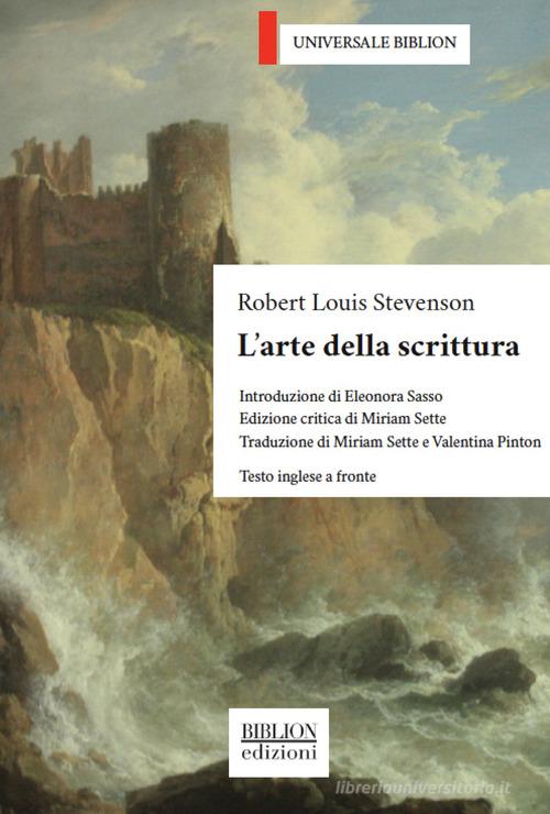 L' arte della scrittura. Testo inglese a fronte di Robert Louis Stevenson edito da Biblion