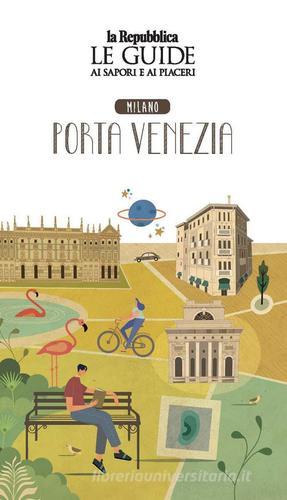 Quartiere Italia. Milano Porta Venezia. Le guide ai sapori e ai piaceri edito da Gedi (Gruppo Editoriale)