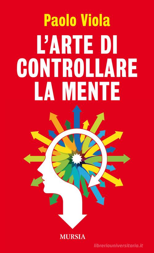 L' arte di controllare la mente di Paolo Viola edito da Ugo Mursia Editore