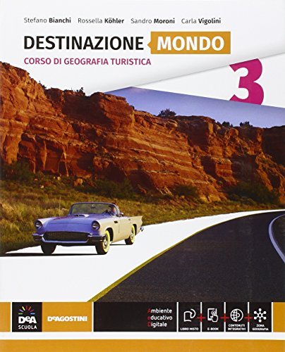 Destinazione Italia, Europa e mondo. Destinazione mondo. Per le Scuole superiori. Con e-book. Con espansione online vol.3 di Silvana Bianchi, Rossella Köhler, Sandro Moroni edito da De Agostini