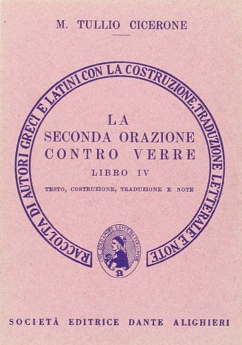 La seconda orazione contro Verre. Libro 4º. Versione interlineare di Marco Tullio Cicerone edito da Dante Alighieri
