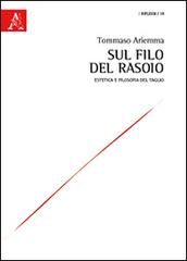 Sul filo del rasoio. Estetica e filosofia del taglio di Tommaso Ariemma edito da Aracne