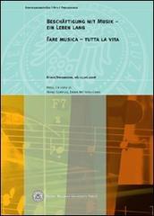 Beschäftigung mit Musik. Ein Leben lang. Ediz. italiana e tedesca di Franz Comploi, Emma Mitterrutzner edito da Bozen-Bolzano University Press