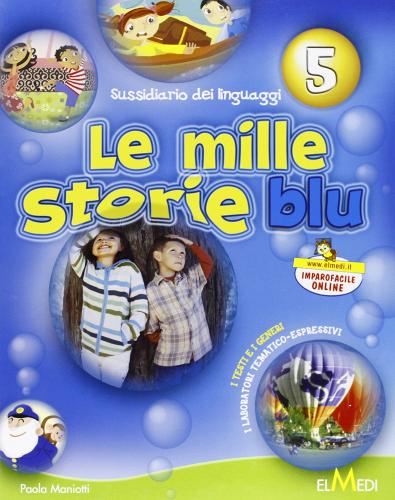 Mille storie blu. Sussidiario dei linguaggi. Con espansione online. Per la 5ª classe elementare di Maniotti edito da Elmedi