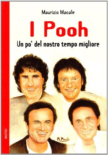 I Pooh. Un po' del nostro tempo migliore di Maurizio Macale edito da BastogiLibri