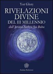 Rivelazioni divine del III millenio dall'Avatar Satya Sai Baba di Yor Glory edito da Anima Edizioni