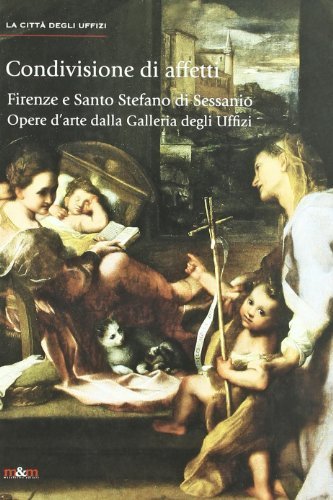 Condivisione di affetti. Firenze e Santo Stefano di Sessanio. Opere d'arte dalla Galleria degli Uffizi edito da Maschietto Editore