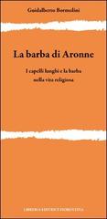 La barba di Aronne. I capelli lunghi e la barba nella vita religiosa di Guidalberto Bormolini edito da Libreria Editrice Fiorentina
