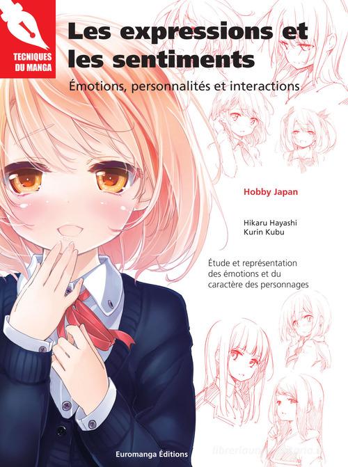 Les expressions et les sentiments. Émotions, peronnalités et interactions di Hikaru Hayashi, Kurin Kubu edito da Euromanga Edizioni
