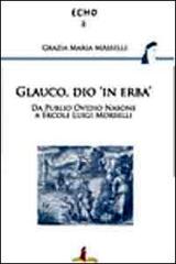 Glauco, dio «in erba». Da Publio Ovidio Nasone a Ercole Luigi Morselli di Grazia Maria Masselli edito da Il Castello Edizioni