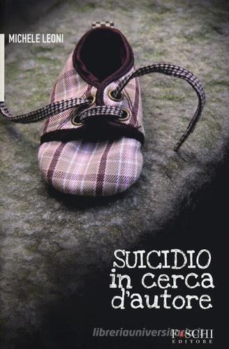 Suicidio in cerca d'autore di Michele Leoni edito da Foschi