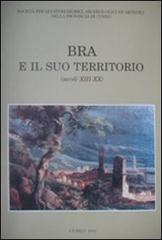 Bra e il suo territorio (secoli XIII-XX) edito da Soc. Studi Stor. Archeologici