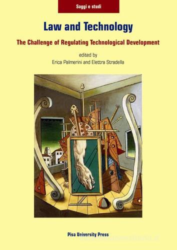 Law and technology. The challenge of regulating technological developement edito da Pisa University Press