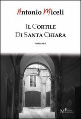 Il cortile di Santa Chiara di Antonio Miceli edito da Meligrana Giuseppe Editore