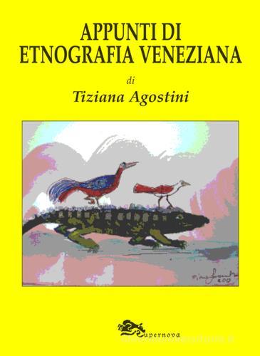 Appunti di etnografia veneziana di Tiziana Agostini edito da Supernova