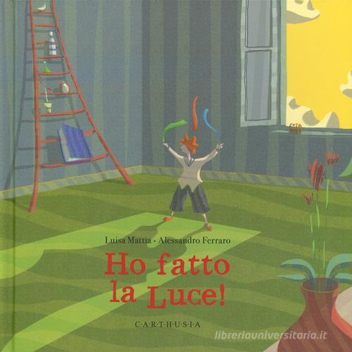 Ho fatto la luce! Ediz. a colori di Luisa Mattia, Alessandro Ferraro edito da Carthusia