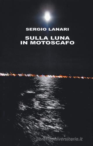 Sulla luna in motoscafo di Sergio Lanari edito da Italic
